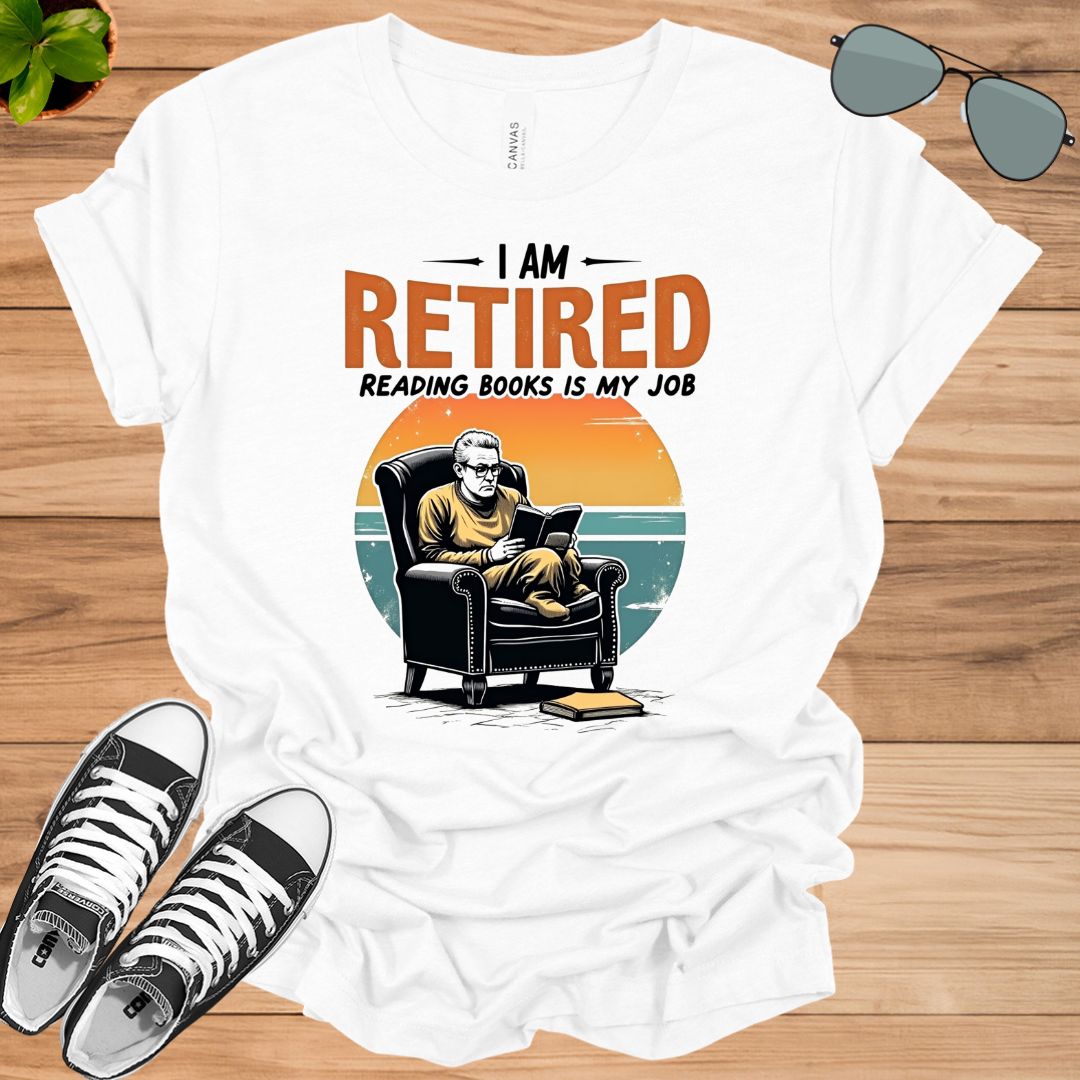 I Am Retired Reading Books Is My Job For Women Book Lovers Gift t-shirt