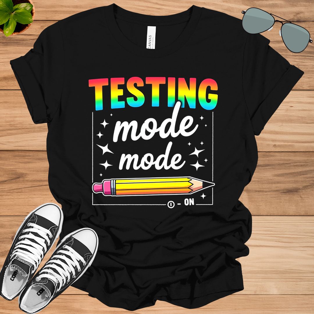 Funny Testing Mode On Testing Day Motivational Teacher T-Shirt