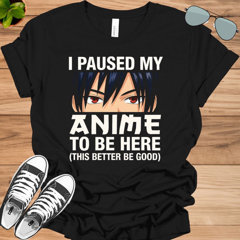 I Paused My Anime To Be Here T-Shirt | Kawaii Manga Otaku Tee
