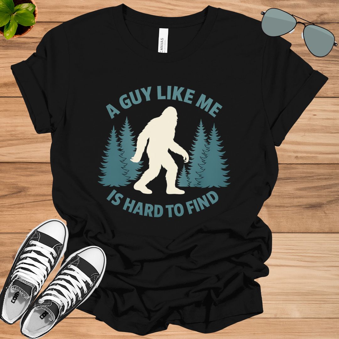 Funny Bigfoot A Guy Like Me Is Hard To Forest Find Unisex t-shirt