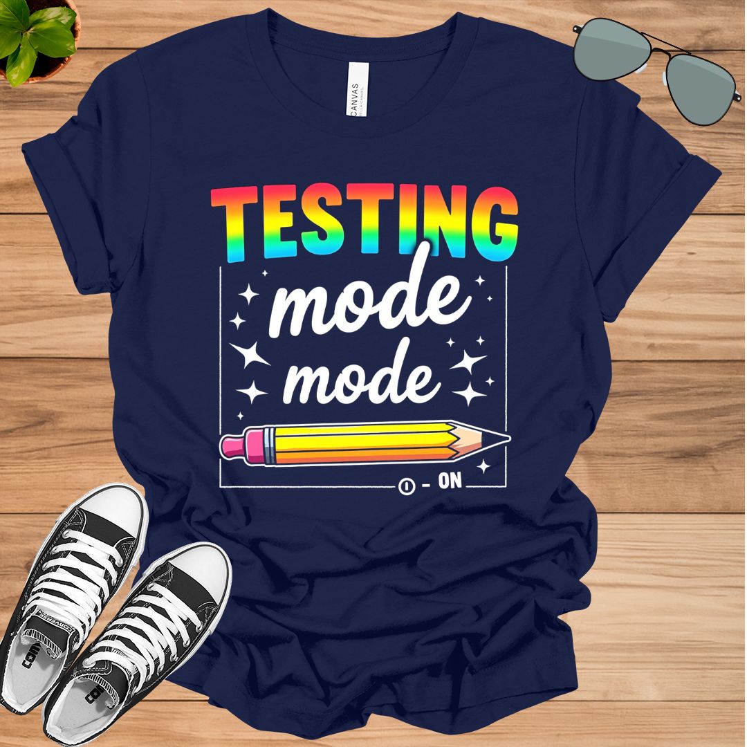 Funny Testing Mode On Testing Day Motivational Teacher T-Shirt