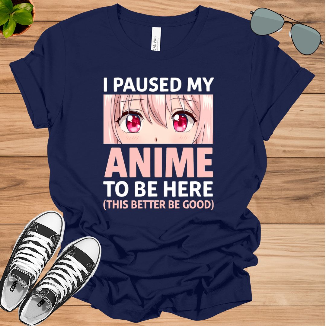I Paused My Anime To Be Here – Otaku Anime Merch Gift T-Shirt