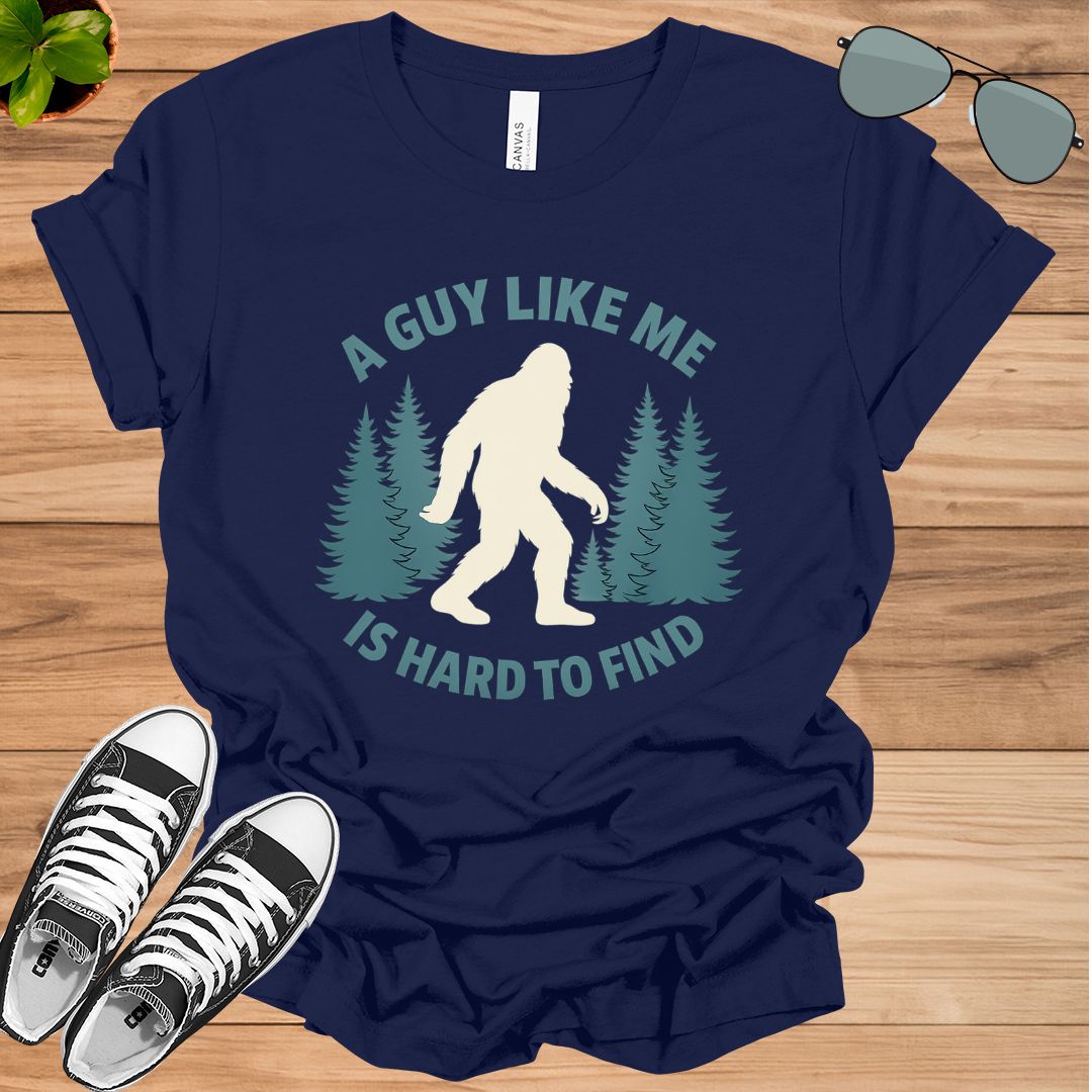 Funny Bigfoot A Guy Like Me Is Hard To Forest Find Unisex t-shirt