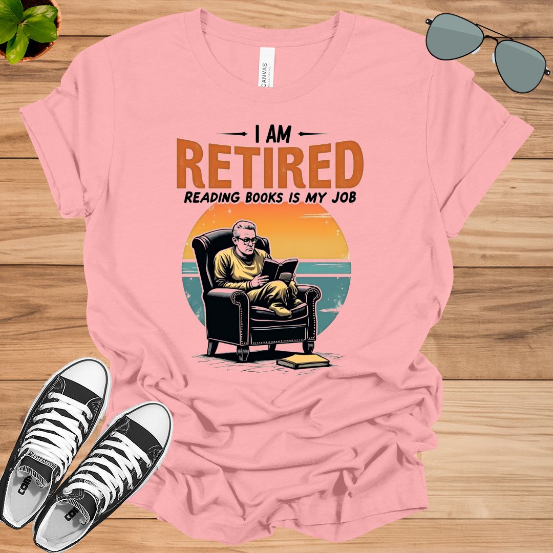 I Am Retired Reading Books Is My Job For Women Book Lovers Gift t-shirt