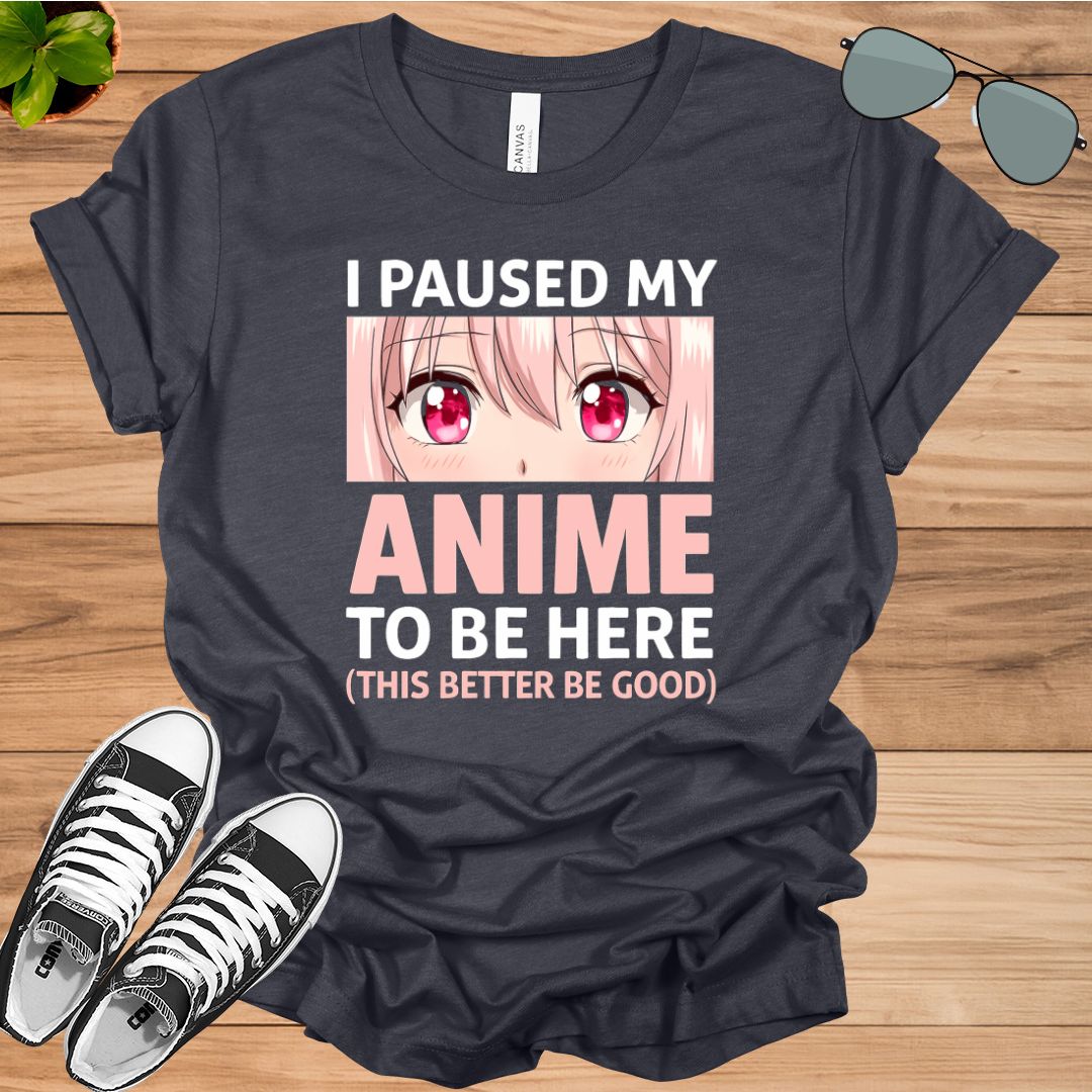 I Paused My Anime To Be Here – Otaku Anime Merch Gift T-Shirt