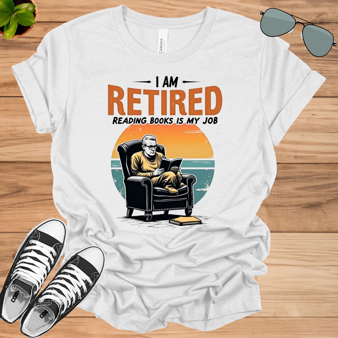 I Am Retired Reading Books Is My Job For Women Book Lovers Gift t-shirt