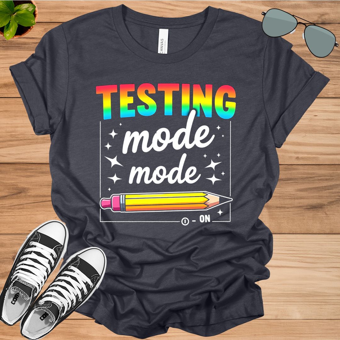 Funny Testing Mode On Testing Day Motivational Teacher T-Shirt