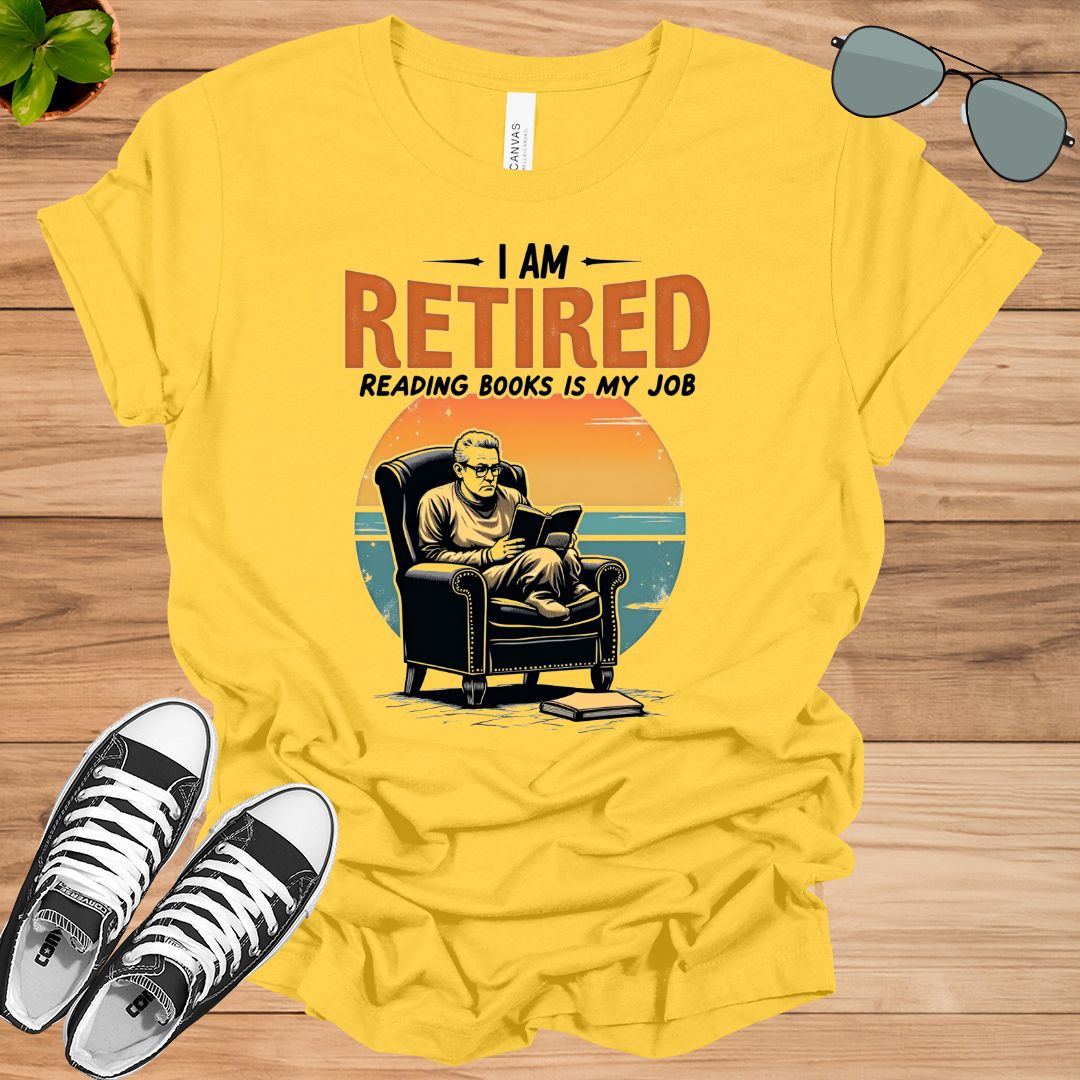I Am Retired Reading Books Is My Job For Women Book Lovers Gift t-shirt