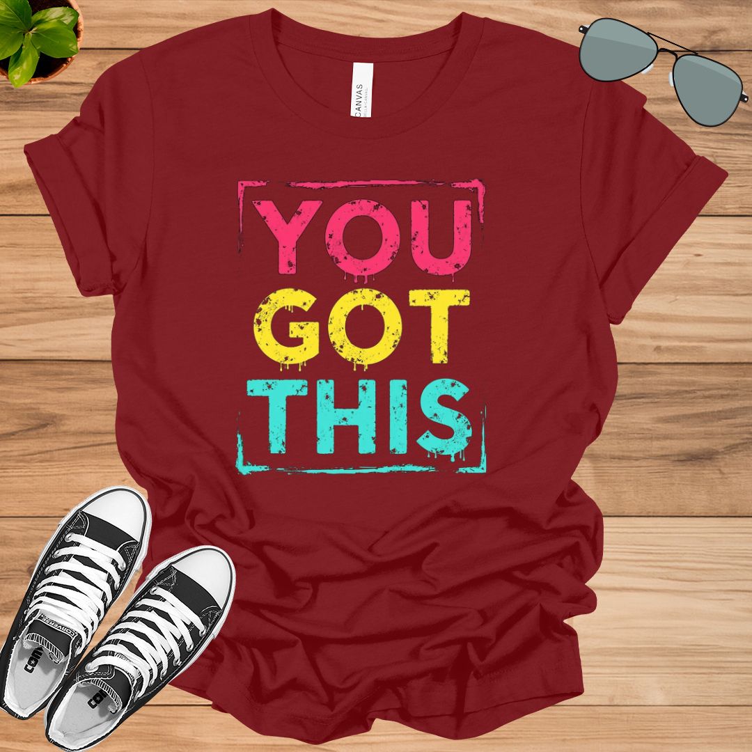 You got this shirt, motivational shirt, teacher shirt, inspirational shirt, empowering T-shirt