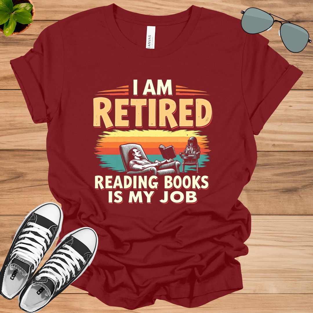 I Am Retired Reading Books Is My Job For Women Book Lovers Gift t-shirt