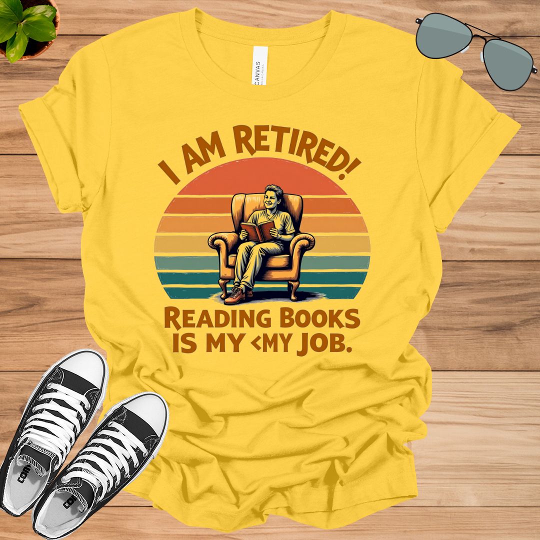 I Am Retired Reading Books Is My Job For Women Book Lovers Gift t-shirt