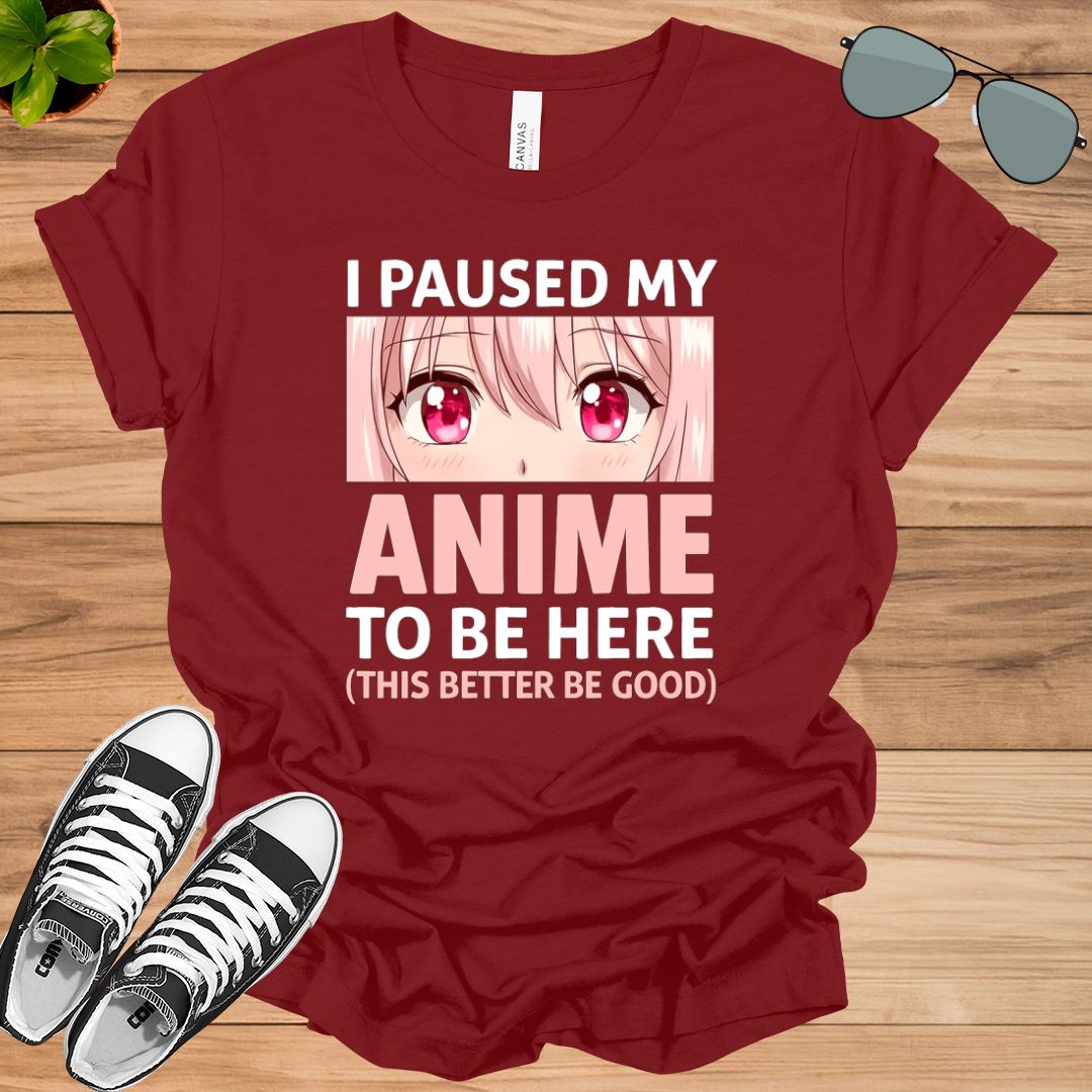 I Paused My Anime To Be Here – Otaku Anime Merch Gift T-Shirt