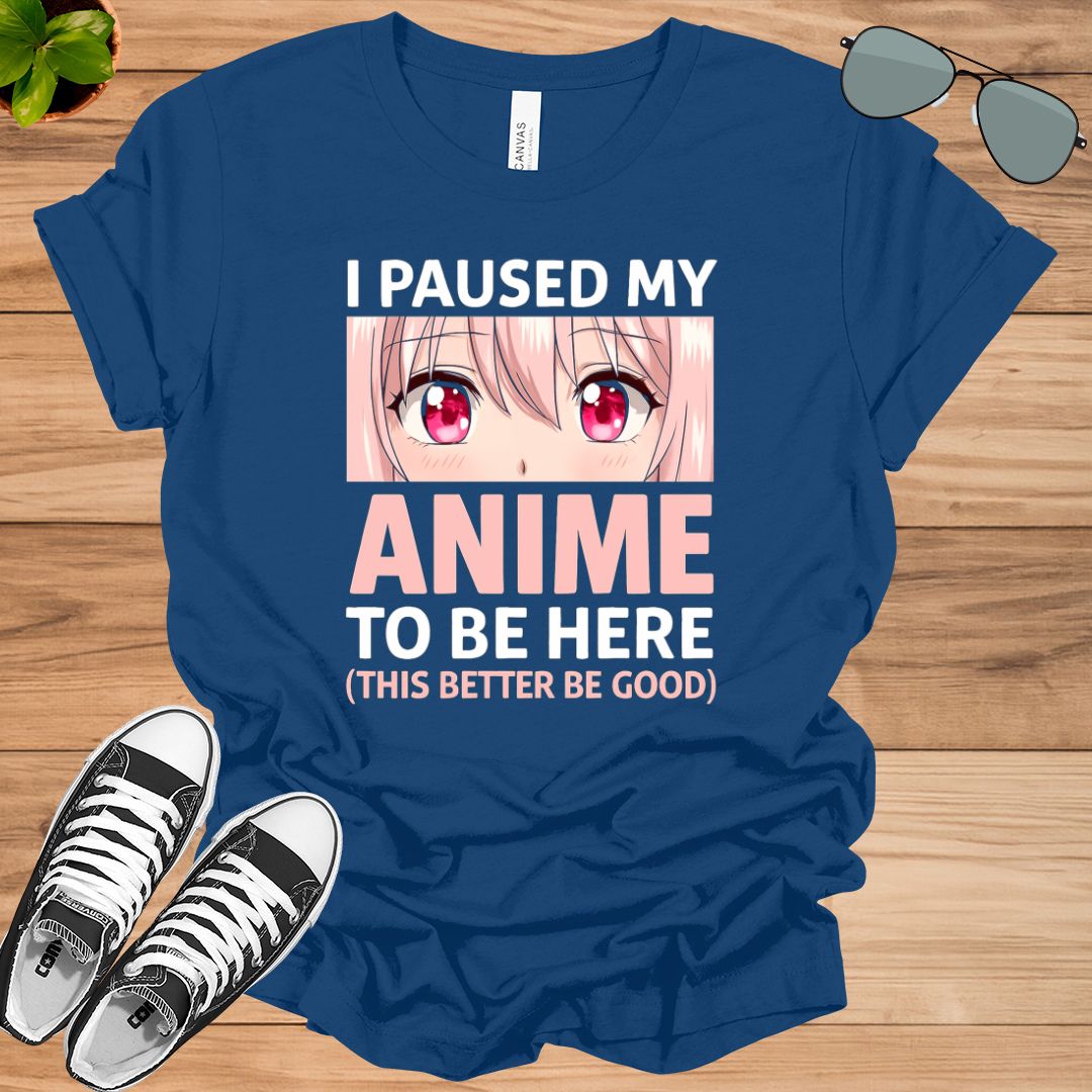 I Paused My Anime To Be Here – Otaku Anime Merch Gift T-Shirt