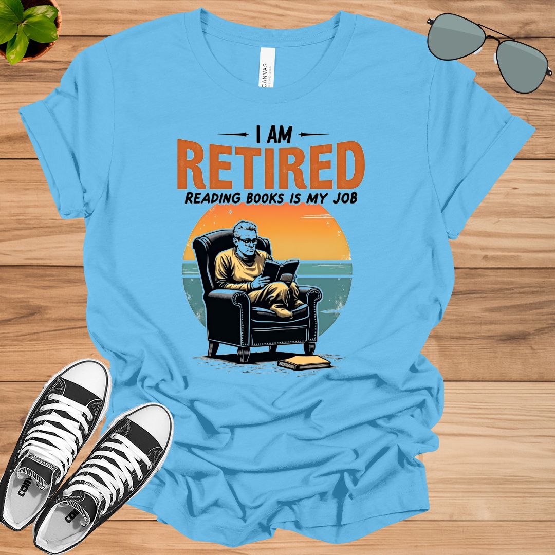 I Am Retired Reading Books Is My Job For Women Book Lovers Gift t-shirt