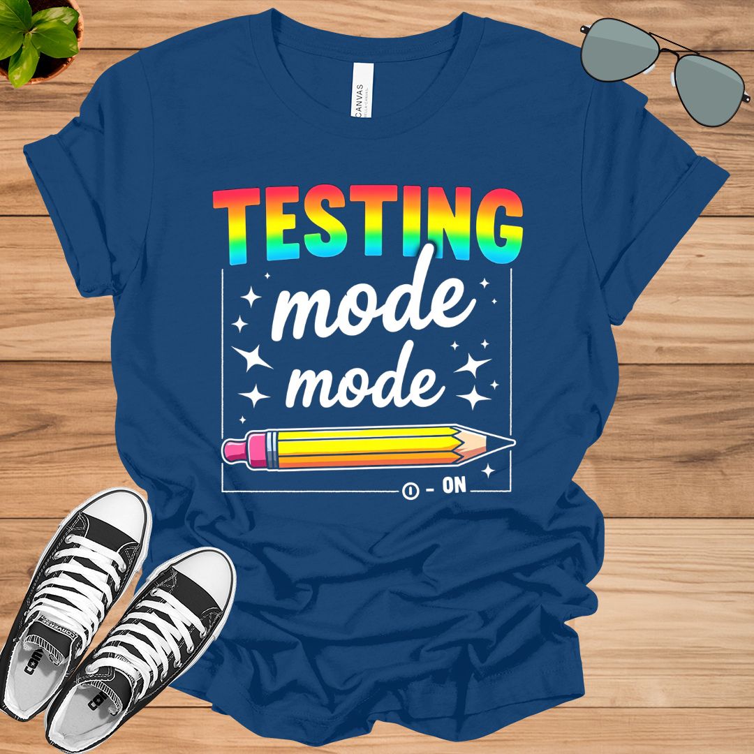 Funny Testing Mode On Testing Day Motivational Teacher T-Shirt