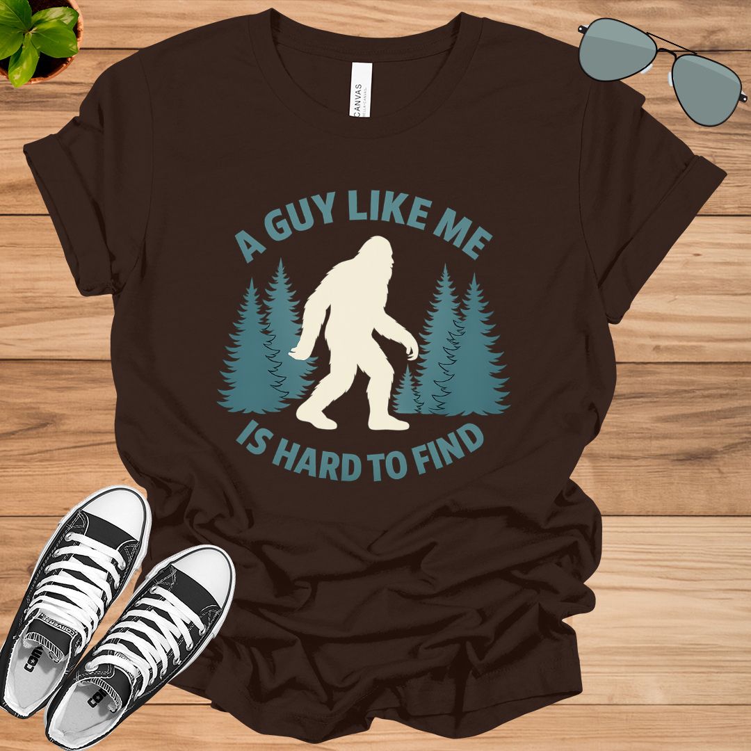 Funny Bigfoot A Guy Like Me Is Hard To Forest Find Unisex t-shirt