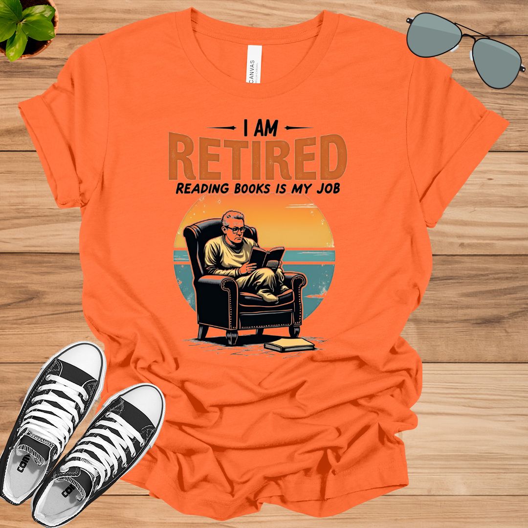 I Am Retired Reading Books Is My Job For Women Book Lovers Gift t-shirt