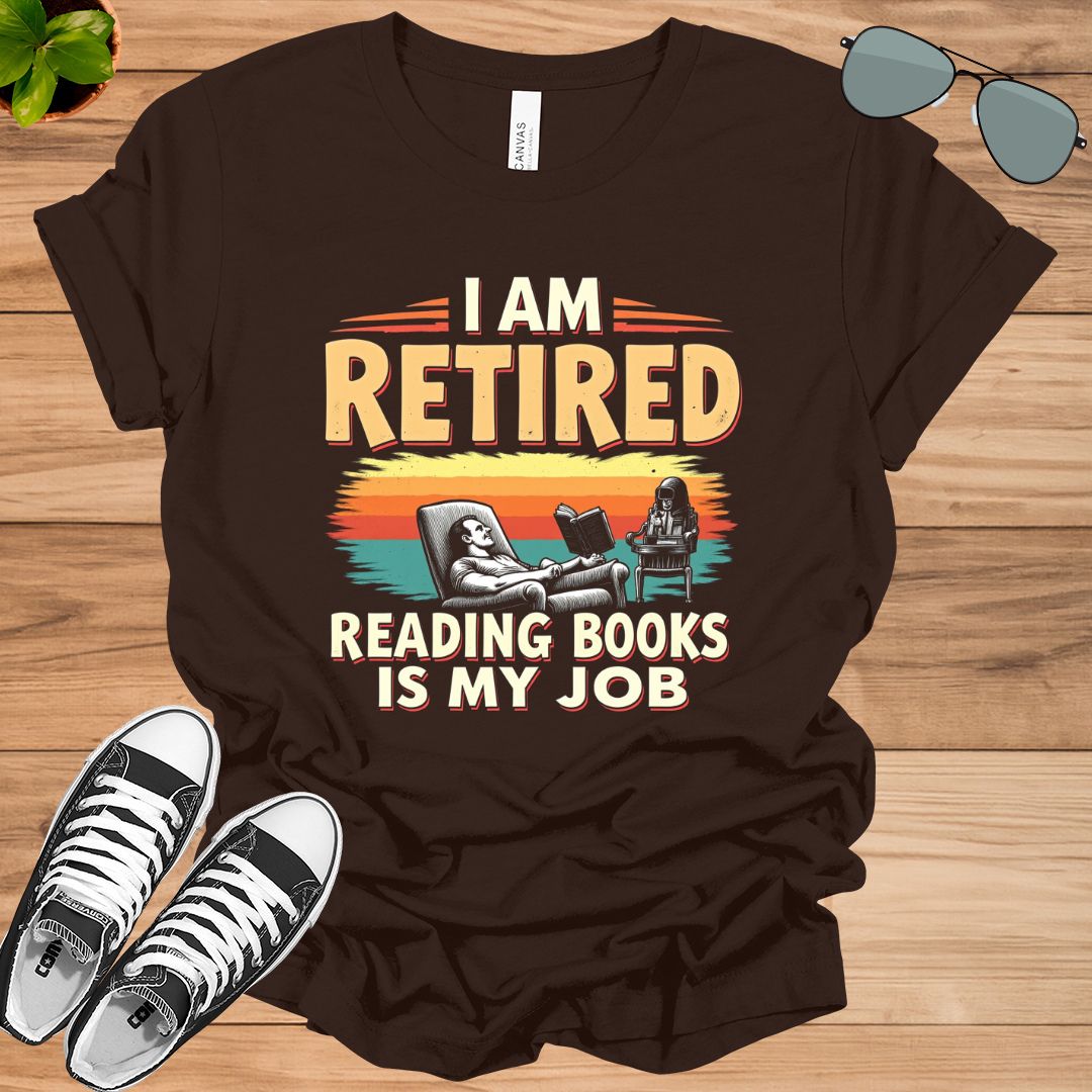 I Am Retired Reading Books Is My Job For Women Book Lovers Gift t-shirt