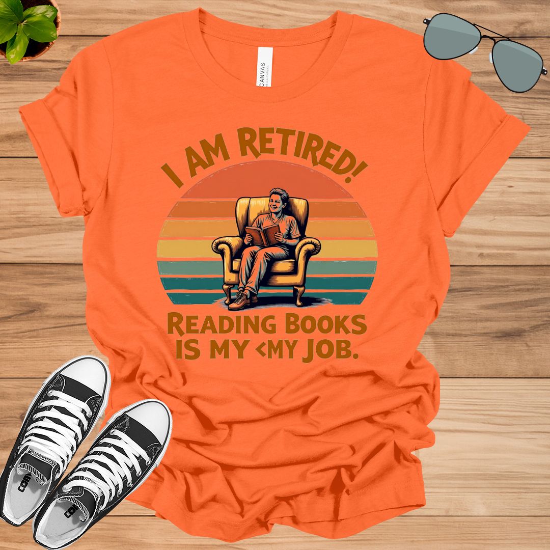 I Am Retired Reading Books Is My Job For Women Book Lovers Gift t-shirt