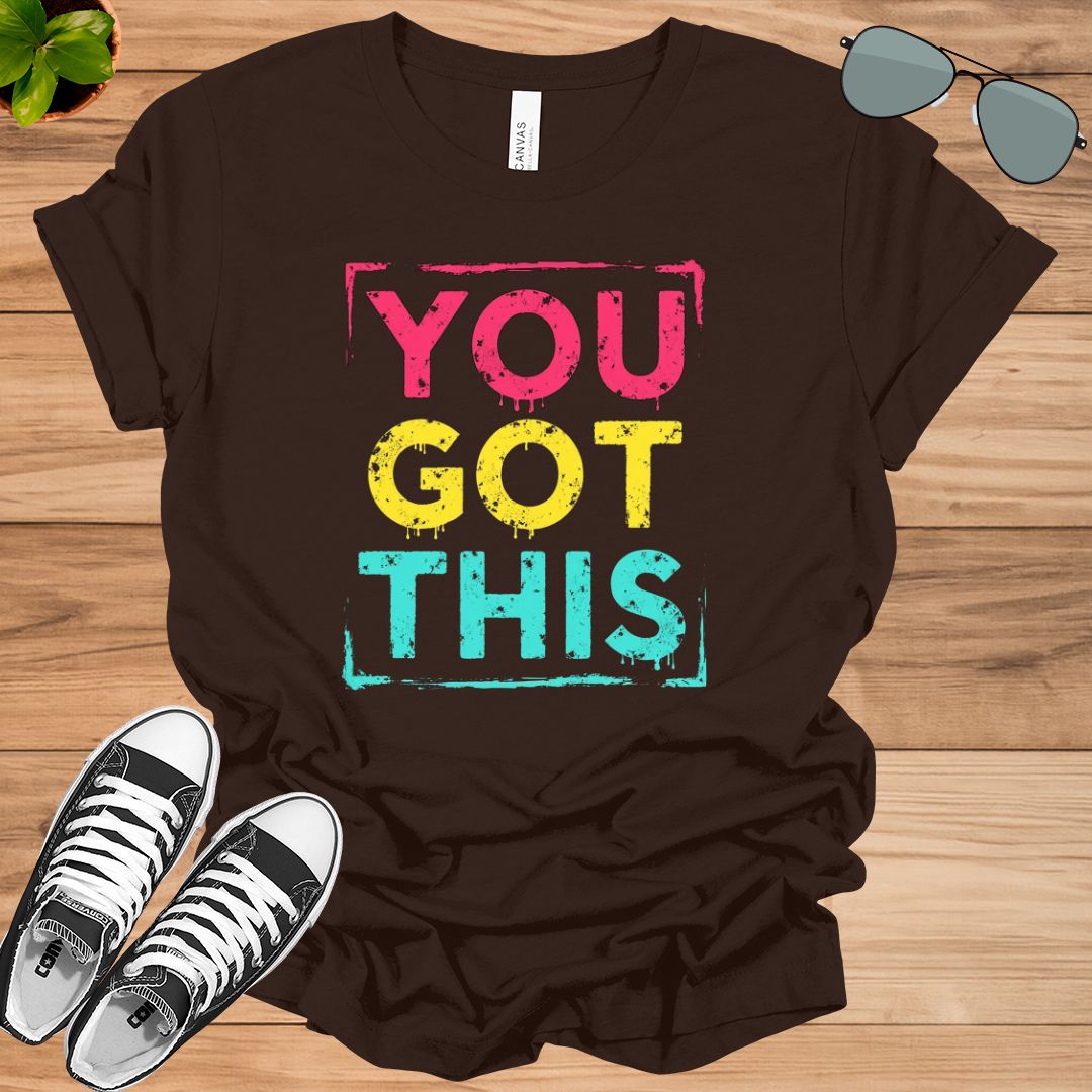 You got this shirt, motivational shirt, teacher shirt, inspirational shirt, empowering T-shirt